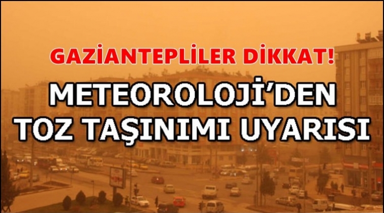 Dikkat! Gaziantep'e çamur yağacak...