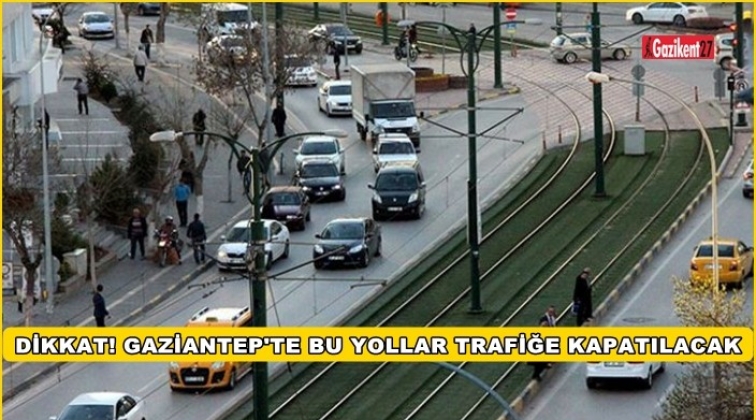Gaziantep'te miting nedeniyle bu yollar kapalı...