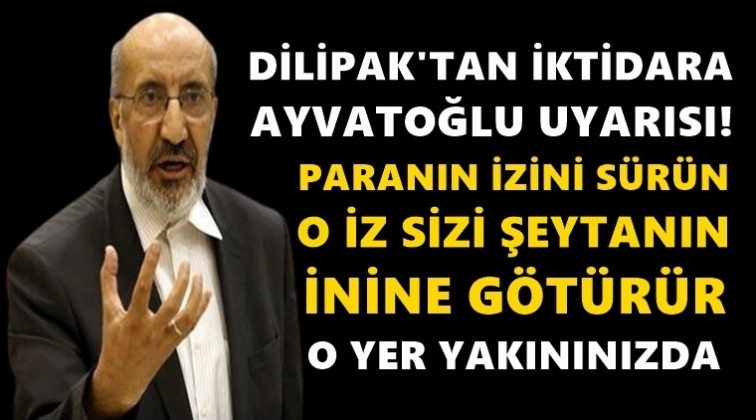 Dilipak'tan AKP'ye 'Ayvatoğlu' mesajları...
