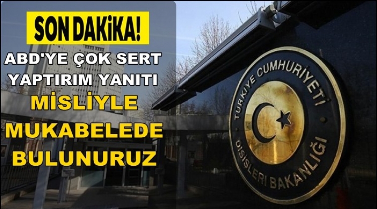 Dışişleri Bakanlığı'ndan ABD'ye yaptırım cevabı