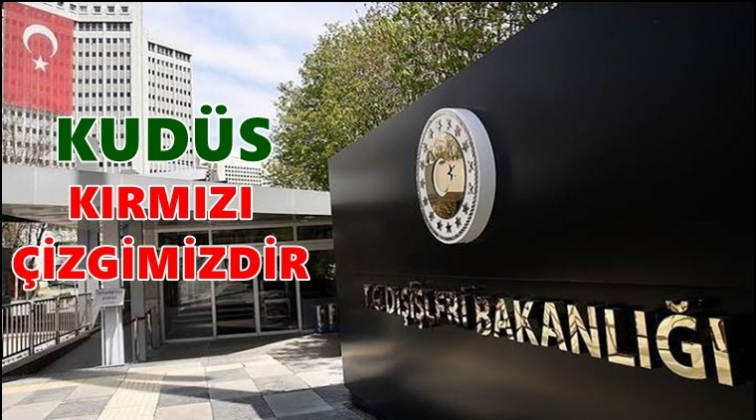 Dışişleri: Kud&uuml;s kırmızı &ccedil;izgimizdir