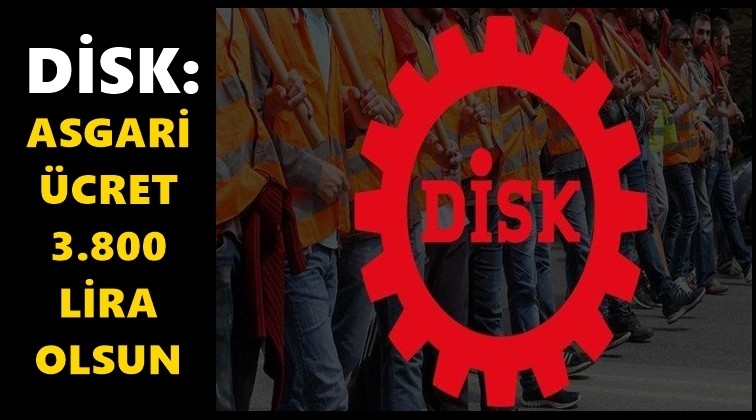 DİSK asgari &uuml;cret talebini a&ccedil;ıkladı!