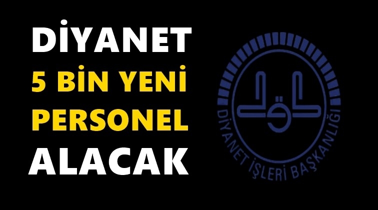 Diyanet, 5 bin personel alacak...