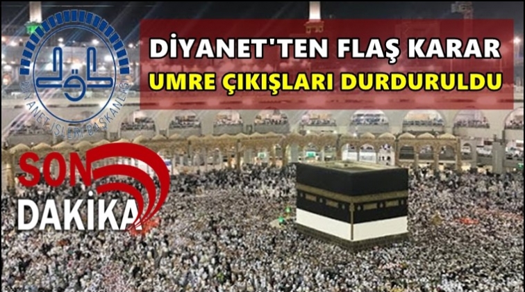 Diyanet umre &ccedil;ıkışlarını durdurdu!