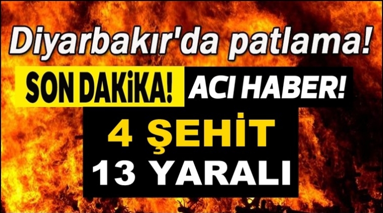 Diyarbakır&rsquo;da patlama! 4 şehit 13 yaralı