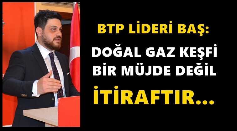 &ldquo;Doğalgaz keşfi m&uuml;jde değil, bir itiraftır&rdquo;