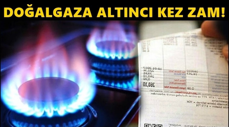 Doğalgaza altı&nbsp;ayda altıncı zam!