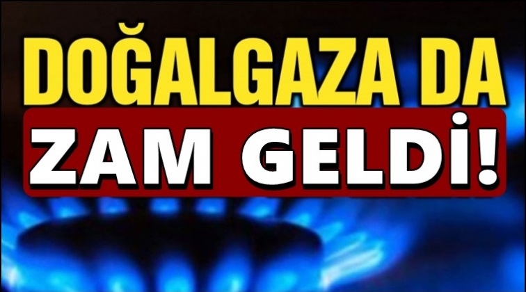 Doğalgaza da zam geldi!