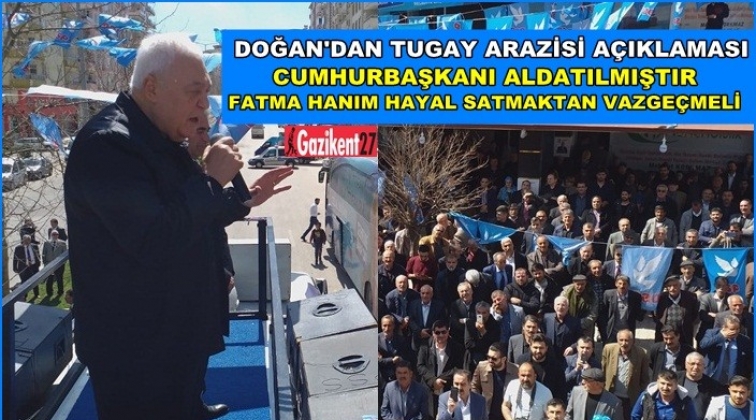 Doğan: Cumhurbaşkanı aldatılmıştır...