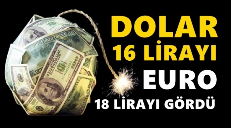 Dolar 16 lirayı euro 18 lirayı aştı!