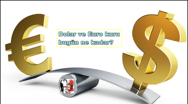 Dolar ve Euro kuru bugün ne kadar?
