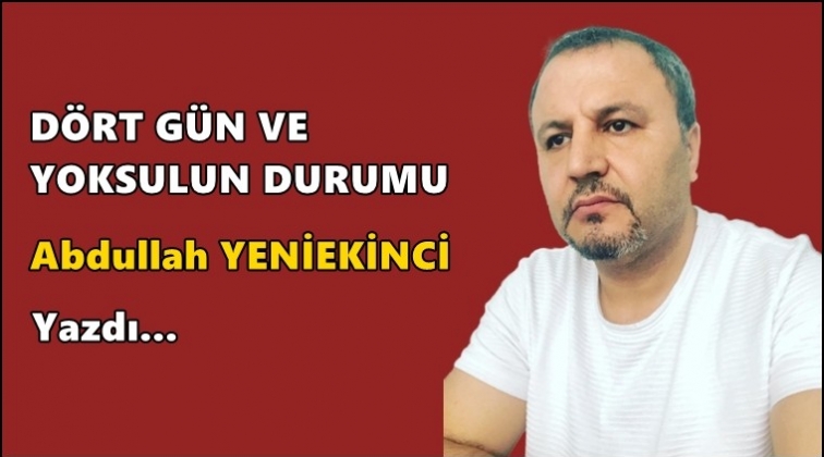 D&ouml;rt g&uuml;n ve yoksulun durumu
