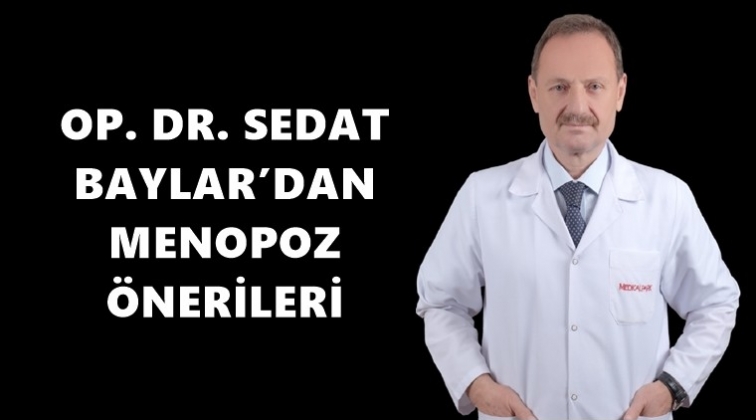 Dr. Baylar, Menopoz d&ouml;nemine dikkat &ccedil;ekti