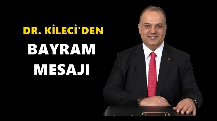 Dr. Kileci'den, Kurban Bayramı mesajı