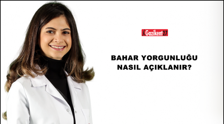 Dr. Neslihan Şahin'nden bahar yorgunluğu &ouml;nerileri
