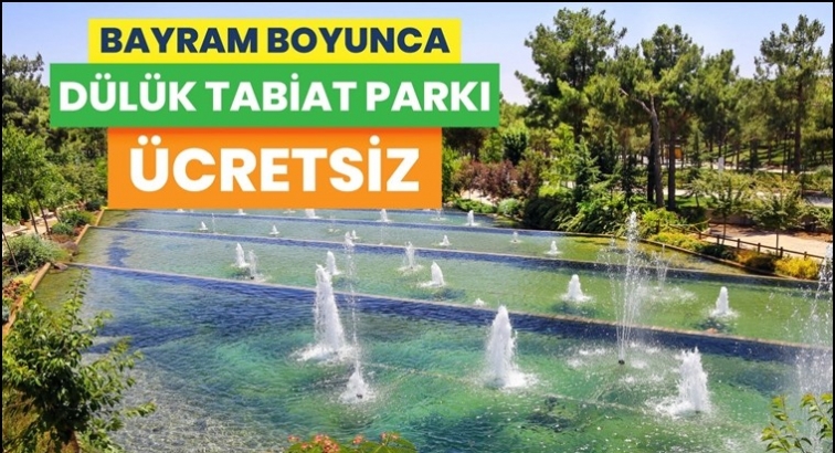 Dülük Tabiat Parkı bayramda ücretsiz
