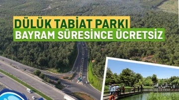Dülük Tabiat Parkı bayramda ücretsiz