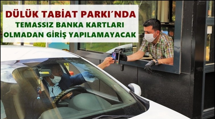 D&uuml;l&uuml;k Tabiat Parkı&rsquo;nda &lsquo;temassız&rsquo; &ouml;deme