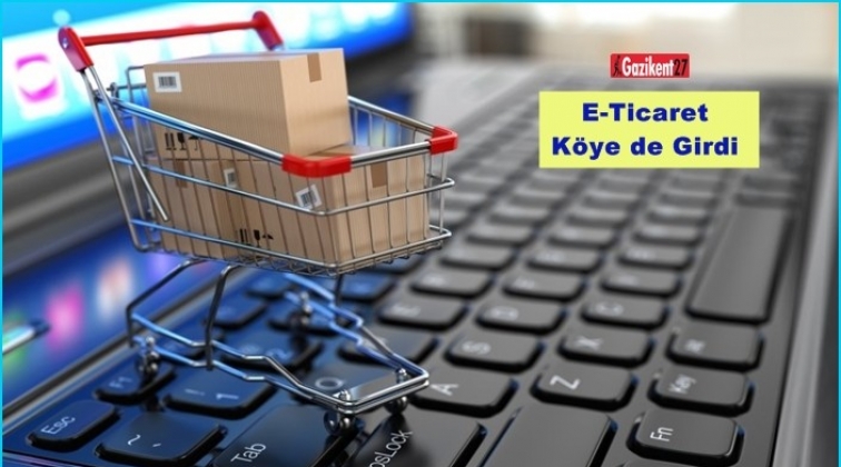 E-Ticaret, köye de girdi