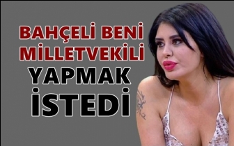 Ebru Polat: Bah&ccedil;eli bana milletvekilliği teklif etti