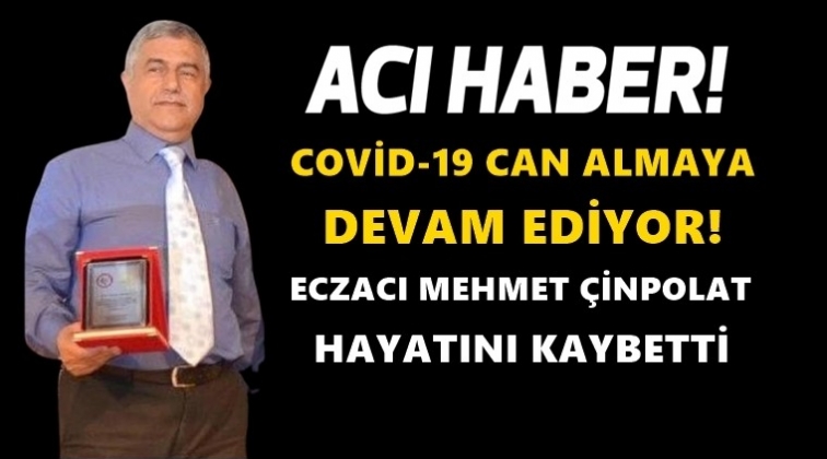 Eczacı Mehmet &Ccedil;inpolat da korona kurbanı...