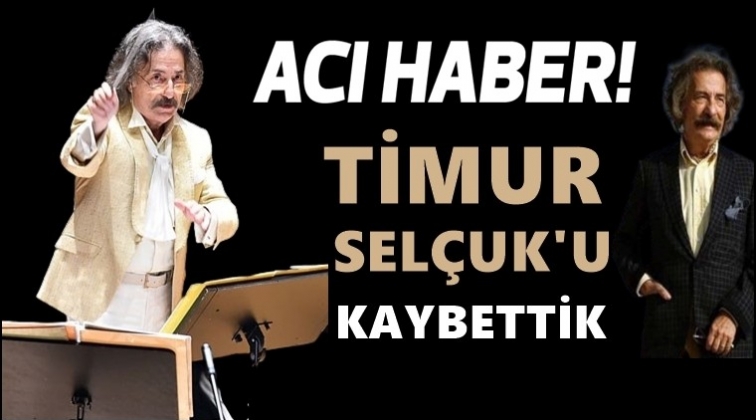 Efsane sanat&ccedil;ı Timur Sel&ccedil;uk'u kaybettik...