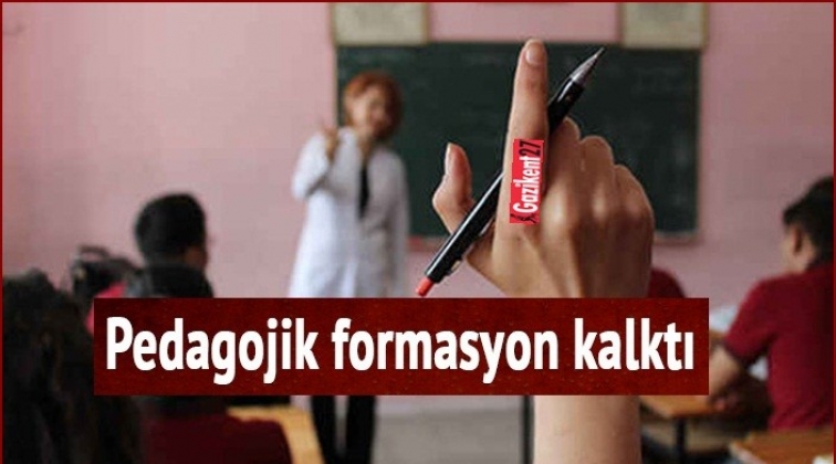 Eğitimde pedagojik formasyon şartı kaldırıldı