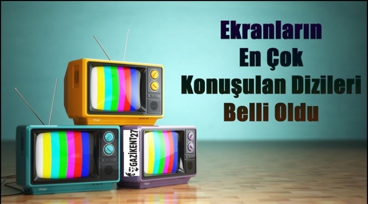 Ekranların en çok konuşulan dizileri belli oldu