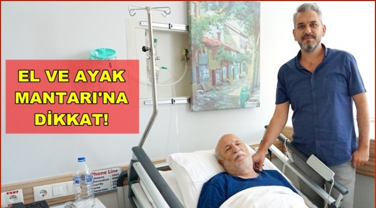 El ve ayak mantarına dikkat!