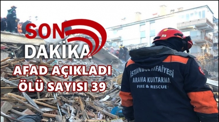 Elazığ depreminde &ouml;l&uuml; sayısı 39&rsquo;a y&uuml;kseldi