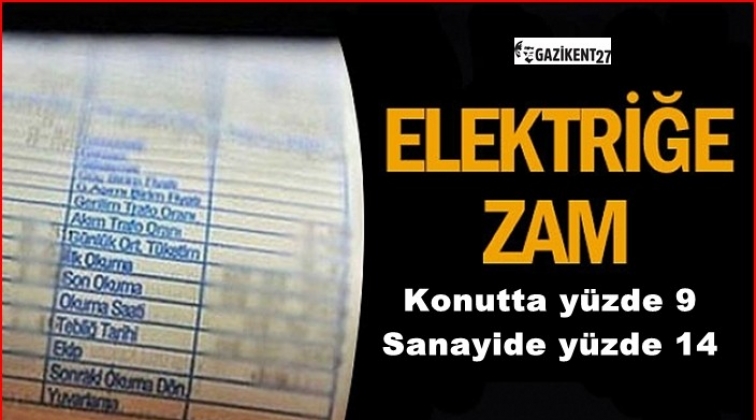 Elektriğe konutta yüzde 9, sanayide 14 zam