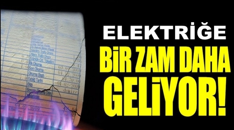 Elektriğe yeni zam mı geliyor?