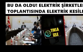 Elektrik şirketleri toplantısında elektrik kesildi!