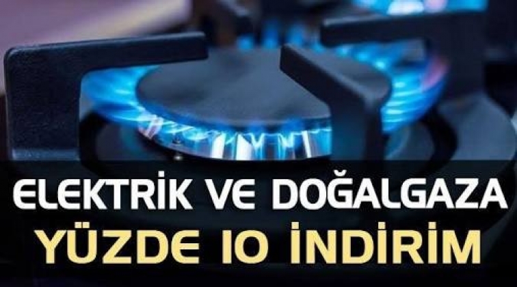 Elektrik ve doğalgaza indirim