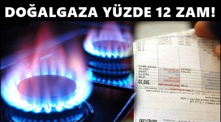Elektrikten sonra doğalgaza da y&uuml;zde 12 zam!