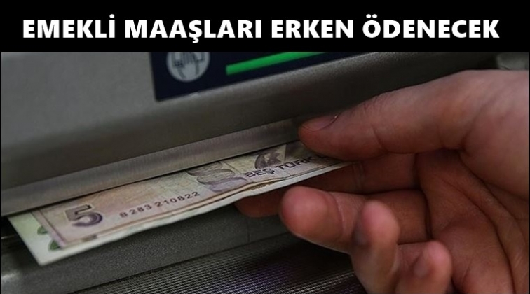 Emekli maaşları erken &ouml;denecek