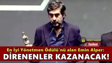 Emin Alper: Zorbalığa karşı direnen herkes kazanacak!