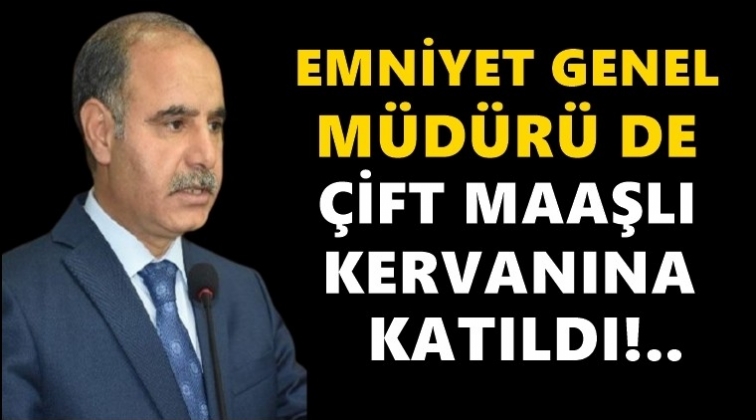 Emniyet Genel M&uuml;d&uuml;r&uuml; de &ccedil;ift maaşlı oldu!..