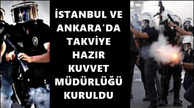 Emniyet&rsquo;ten Takviye Hazır Kuvvet M&uuml;d&uuml;rl&uuml;ğ&uuml;