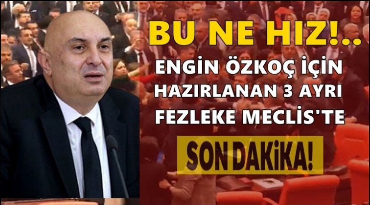 Engin &Ouml;zko&ccedil;'un 3 ayrı fezlekesi Meclis&rsquo;te