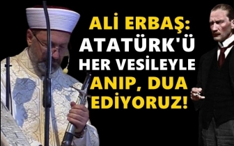 Erbaş: Atat&uuml;rk'&uuml; her vesileyle anıp dua ediyoruz!