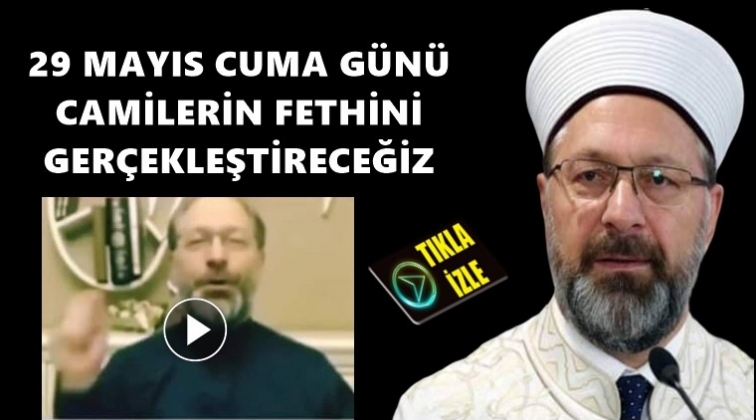 Erbaş: Camilerin fethini ger&ccedil;ekleştireceğiz