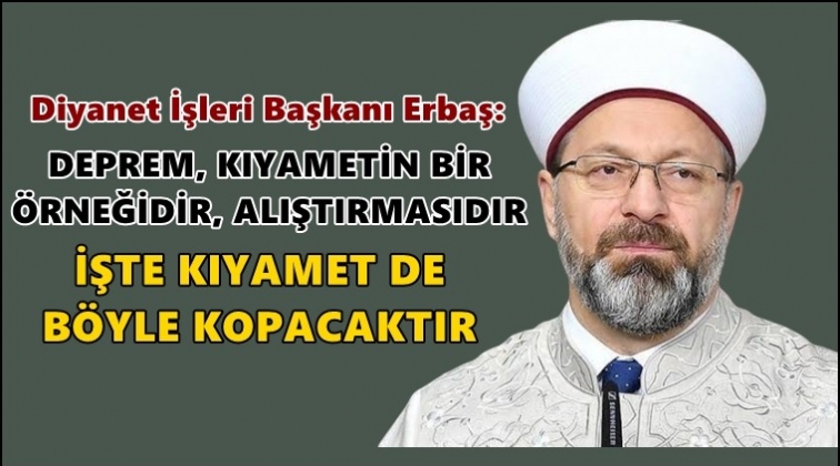 Erbaş: Deprem, kıyametin bir &ouml;rneğidir
