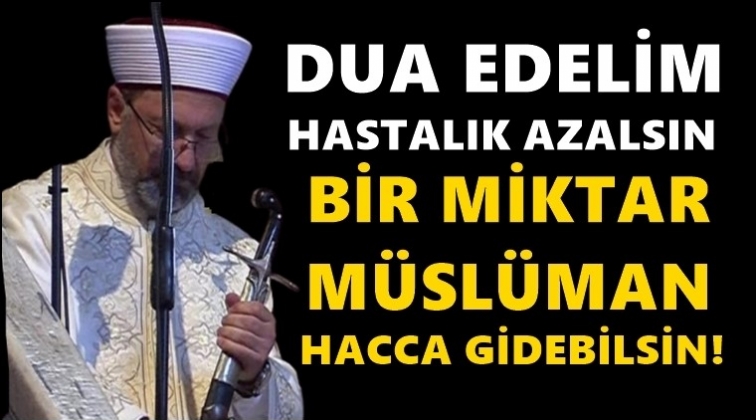 Erbaş: Dua edelim hastalık azalsın...