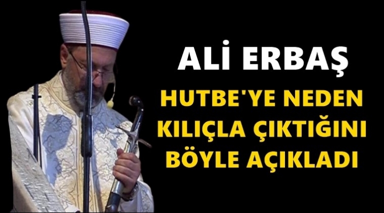 Erbaş, neden kılı&ccedil;la &ccedil;ıktığını a&ccedil;ıkladı!