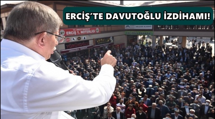 Erciş&rsquo;te Davutoğlu izdihamı!