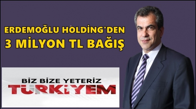 Erdemoğlu&rsquo;ndan kampanyaya 3 milyon lira