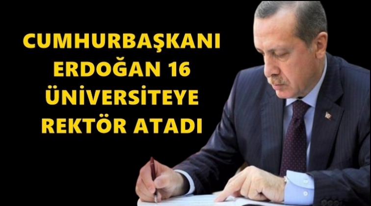 Erdoğan 16 &uuml;niversiteye rekt&ouml;r atadı