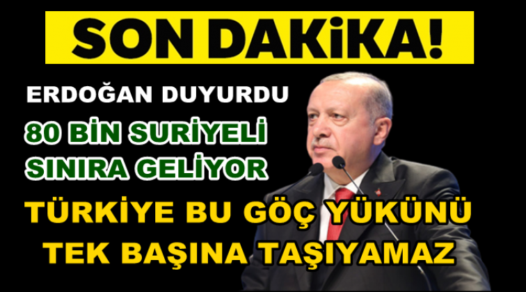 Erdoğan: 80 binin &uuml;zerinde İdlibli g&ouml;&ccedil;e başladı