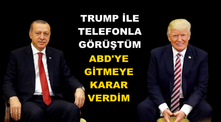 Erdoğan: ABD&rsquo;ye gitmeye karar verdim
